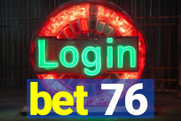 bet 76